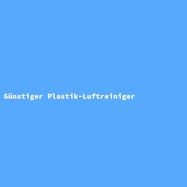 G&uuml;nstiger Plastik-Luftreiniger