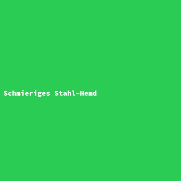 Schmieriges Stahl-Hemd