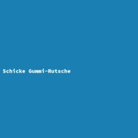 Schicke Gummi-Rutsche